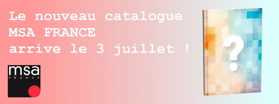 Juin 2025 - Le nouveau catalogue MSA France arrive le 3 juillet 2025 !